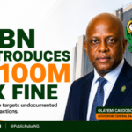 CBN Introduces ₦100m FX Fine for Undocumented Transactions